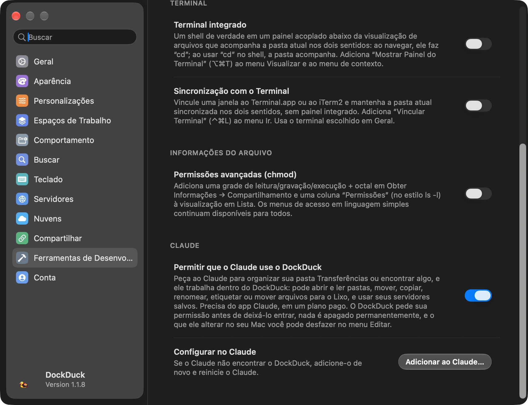 Ative Permitir que o Claude use o DockDuck: Abra os Ajustes do DockDuck com o atalho, escolha Ferramentas de Desenvolvimento e role até Claude, no final. Ative Permitir que o Claude use o DockDuck. Esse único interruptor também adiciona o DockDuck ao app do Claude, então não há arquivo para editar nem nada para instalar.