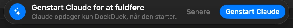 Genstart Claude: Claude opdager kun DockDuck, når den starter, og den slutter ikke, når du lukker vinduet. Klik på Genstart Claude i den besked, DockDuck viser. Var Claude lukket, skal du bare åbne den.