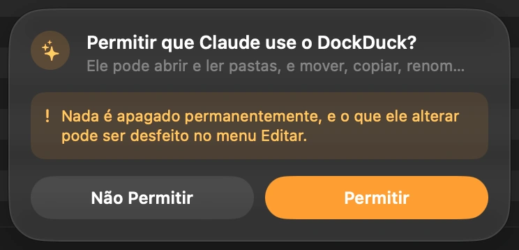 Deixe o Claude entrar: Na primeira vez que o Claude tenta acessar seus arquivos, o DockDuck pergunta a você na parte de baixo da janela. Nada acontece até você clicar em Permitir. O DockDuck pergunta de novo na próxima vez que você o abre, então o Claude nunca entra sem você saber.