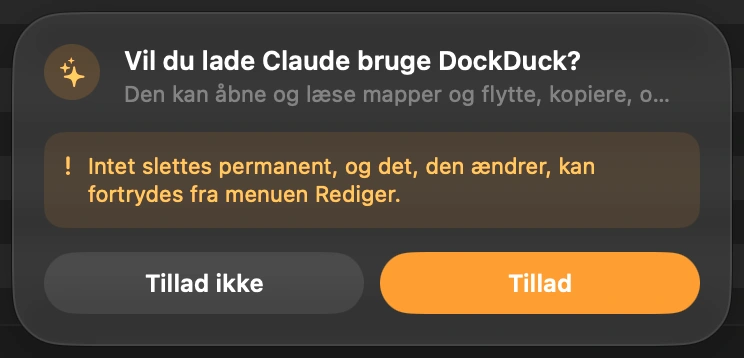 Luk Claude ind: Første gang Claude vil have fat i dine filer, spørger DockDuck dig nederst i sit vindue. Der sker ingenting, før du klikker på Tillad. DockDuck spørger igen, næste gang du åbner appen, så Claude kommer aldrig ind, uden at du ved det.