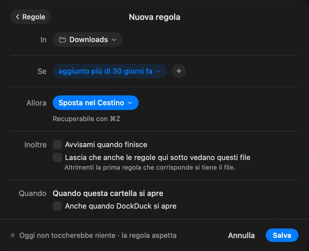 Trasformalo in una regola: Sempre contiene le regole della cartella, qualcosa come «le immagini più vecchie di 30 giorni vanno in Archivio» o «gli installer vanno nel Cestino dopo una settimana». DockDuck le applica quando la cartella cambia e quando apri l’app.